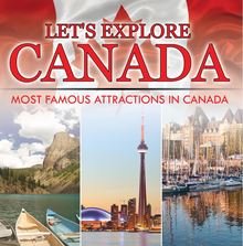 Let s Explore Canada (Most Famous Attractions in Canada)