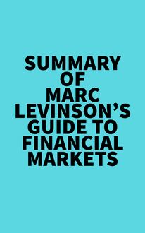 Summary of Marc Levinson s Guide to Financial Markets