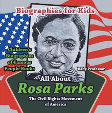 Biographies for Kids - All about Rosa Parks: The Civil Rights Movement of America - Children s Biographies of Famous People Books