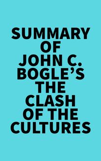 Summary of John C. Bogle s The Clash of the Cultures