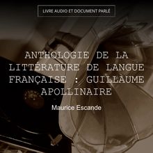 Anthologie de la littérature de langue française : Guillaume Apollinaire