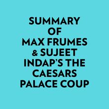 Summary of Max Frumes & Sujeet Indap s The Caesars Palace Coup