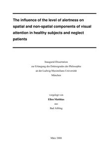 The influence of the level of alertness on spatial and non-spatial components of visual attention in healthy subjects and neglect patients [Elektronische Ressource] / vorgelegt von Ellen Matthias