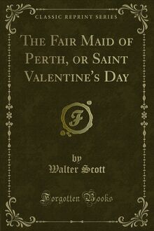 Fair Maid of Perth, or Saint Valentine s Day