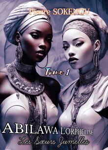 ABILAWA L’ORPHELINE - Tome 1 : Les sœurs jumelles