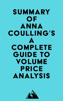Summary of Anna Coulling s A Complete Guide To Volume Price Analysis