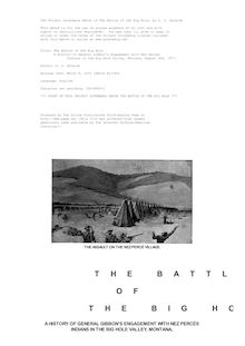The Battle of the Big Hole - A History of General Gibbon s Engagement with Nez Percés - Indians in the Big Hole Valley, Montana, August 9th, 1877.