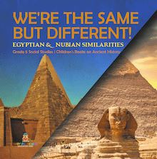 We re the Same but Different! : Egyptian & Nubian Similarities | Grade 5 Social Studies | Children s Books on Ancient History