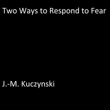 Two Ways to Respond to Fear