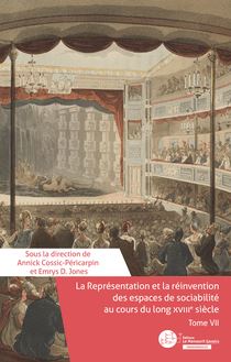 La Représentation et la réinvention des espaces de sociabilité au cours du long XVIIIe siècle. Tome VII