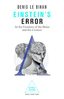 Einstein s Error : At the Frontiers of the Brain and the Cosmos