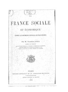 La France sociale et économique d après les documents officiels les plus récents / par M. Toussaint Loua,...
