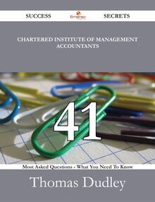 Chartered Institute of Management Accountants 41 Success Secrets - 41 Most Asked Questions On Chartered Institute of Management Accountants - What You Need To Know