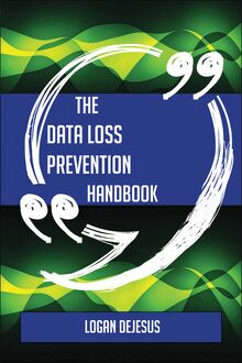 The Data Loss Prevention Handbook - Everything You Need To Know About Data Loss Prevention