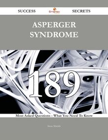 Asperger syndrome 189 Success Secrets - 189 Most Asked Questions On Asperger syndrome - What You Need To Know
