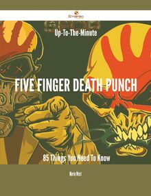 Up-To-The-Minute Five Finger Death Punch - 85 Things You Need To Know
