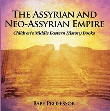 The Assyrian and Neo-Assyrian Empire | Children s Middle Eastern History Books