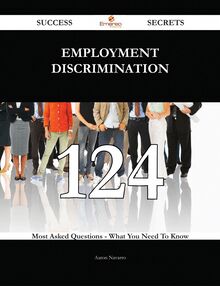 Employment discrimination 124 Success Secrets - 124 Most Asked Questions On Employment discrimination - What You Need To Know