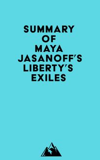 Summary of Maya Jasanoff s Liberty s Exiles