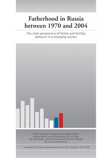 Fatherhood in Russia between 1970 and 2004 [Elektronische Ressource] : the male perspective of family and fertility behavior in a changing society / vorgelegt von David Alich