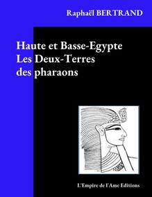 Haute et Basse-Egypte Les Deux-Terres des pharaons