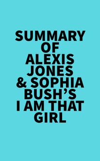 Summary of Alexis Jones & Sophia Bush s I Am That Girl