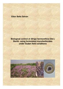 Biological control of Striga hermonthica (Del.) Benth. using formulated mycoherbicides under Sudan field conditions [Elektronische Ressource] / presented by Eldur Zahran