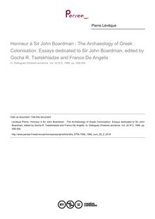 Honneur à Sir John Boardman : The Archaeology of Greek Colonisation. Essays dedicated to Sir John Boardman, edited by Gocha R. Tsetskhladze and Franco De Angelis  ; n°2 ; vol.22, pg 308-309