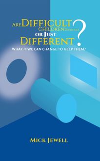 Are Difficult Children Difficult, or Just Different? What if We Can Change to Help Them?