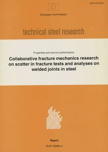 Collaborative fracture mechanics research on scatter in fracture tests and analyses on welded joints in steel