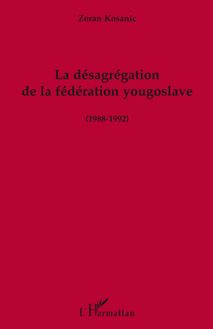 La désagrégation de la fédération yougoslave (1988-1992)