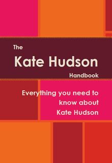 The Kate Hudson Handbook - Everything you need to know about Kate Hudson
