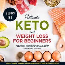 Ultimate Keto and Weight Loss for Beginners 2 Books in 1: Lose Weight fast for Good with the Hidden Strategies contained in this Epic Bundle
