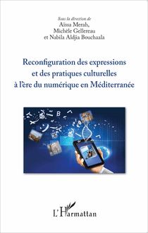 Reconfiguration des expressions et des pratiques culturelles à l ère du numérique en Méditerranée