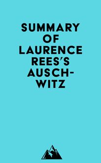 Summary of Laurence Rees s Auschwitz