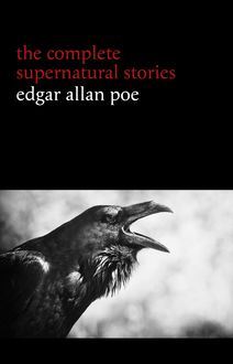 Edgar Allan Poe: The Complete Supernatural Stories (60+ tales of horror and mystery: The Cask of Amontillado, The Fall of the House of Usher, The Black Cat, The Tell-Tale Heart, Berenice...) (Halloween Stories)