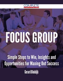 Focus Group - Simple Steps to Win, Insights and Opportunities for Maxing Out Success