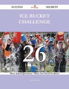 Ice Bucket Challenge 26 Success Secrets - 26 Most Asked Questions On Ice Bucket Challenge - What You Need To Know