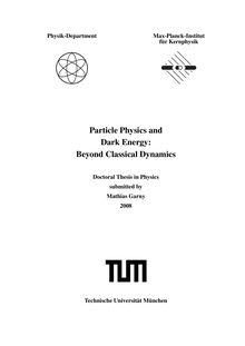 Particle physics and dark energy [Elektronische Ressource] : beyond classical dynamics / Mathias Garny