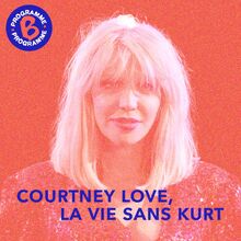 Courtney Love, la vie sans Kurt Cobain