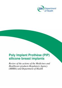 Poly Implant Silicone PIP breast implants : Review of the actions of the Medicines and Healthcare products Regulatory Agency MHRA and Department  of Health