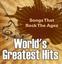 World s Greatest Hits: Songs That Rock The Ages