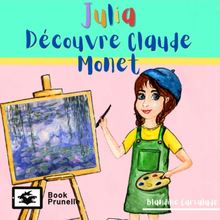 Julia découvre Claude Monet : Art