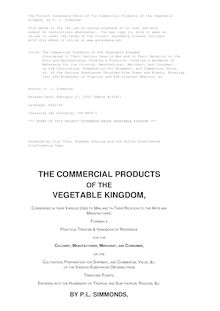 The Commercial Products of the Vegetable Kingdom - Considered in Their Various Uses to Man and in Their Relation to the Arts and Manufactures; Forming a Practical Treatise & Handbook of Reference for the Colonist, Manufacturer, Merchant, and Consumer, on the Cultivation, Preparation for Shipment, and Commercial Value, &c. of the Various Substances Obtained From Trees and Plants, Entering into the Husbandry of Tropical and Sub-tropical Regions, &c.