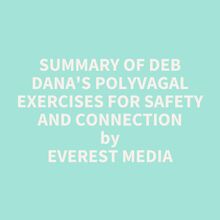 Summary of Deb Dana s Polyvagal Exercises for Safety and Connection