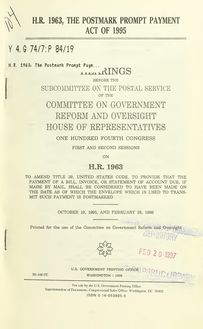 H.R. 1963, the Postmark Prompt Payment Act of 1995 : hearings before the Subcommittee on the Postal Service of the Committee on Government Reform and Oversight, House of Representatives, One Hundred Fourth Congress, first and second session, on H.R. 1963 ... October 19, 1995, and February 28, 1996