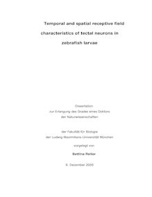 Temporal and spatial receptive field characteristics of tectal neurons in zebrafish larvae [Elektronische Ressource] / vorgelegt von Bettina Reiter