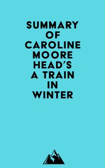 Summary of Caroline Moorehead s A Train in Winter