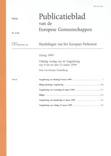 Publicatieblad van de Europese Gemeenschappen Handelingen van het Europees Parlement Zitting 1999. Volledig verslag van de Vergadering van 9 tot en met 12 maart 1999
