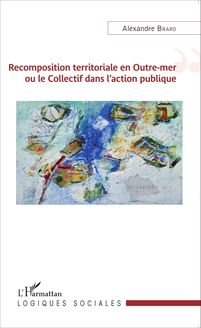 Recomposition territoriale en Outre-mer ou le Collectif dans l action publique
